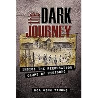 The Dark Journey: Inside the Reeducation Camps of Viet Cong The Dark Journey: Inside the Reeducation Camps of Viet Cong Paperback Kindle