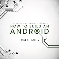 How to Build an Android: The True Story of Philip K. Dick’s Robotic Resurrection How to Build an Android: The True Story of Philip K. Dick’s Robotic Resurrection Hardcover Kindle Audible Audiobook Paperback Audio CD