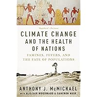 Climate Change and the Health of Nations: Famines, Fevers, and the Fate of Populations Climate Change and the Health of Nations: Famines, Fevers, and the Fate of Populations Paperback eTextbook Hardcover
