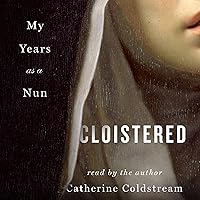Cloistered: My Years as a Nun Cloistered: My Years as a Nun Hardcover Audible Audiobook Kindle