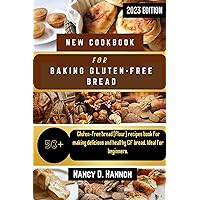 NEW COOKBOOK FOR BAKING GLUTEN-FREE BREAD: 50+ gluten-free bread (flour) recipes book for making delicious and healthy GF bread. Ideal for beginners. NEW COOKBOOK FOR BAKING GLUTEN-FREE BREAD: 50+ gluten-free bread (flour) recipes book for making delicious and healthy GF bread. Ideal for beginners. Kindle Paperback