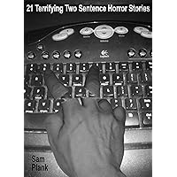 21 Terrifying Two Sentence Horror Stories 21 Terrifying Two Sentence Horror Stories Kindle
