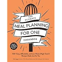 The Ultimate Meal Planning for One Cookbook: 100+ Easy, Affordable, and Low-Waste (High-Taste!) Recipes Made Just for You (Ultimate for One Cookbooks Series) The Ultimate Meal Planning for One Cookbook: 100+ Easy, Affordable, and Low-Waste (High-Taste!) Recipes Made Just for You (Ultimate for One Cookbooks Series) Paperback Kindle