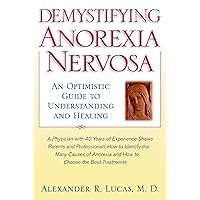 Demystifying Anorexia Nervosa: An Optimistic Guide to Understanding and Healing (Developmental Perspectives in Psychiatry) Demystifying Anorexia Nervosa: An Optimistic Guide to Understanding and Healing (Developmental Perspectives in Psychiatry) Kindle Paperback Hardcover