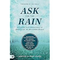 Ask for the Rain: Receiving Your Inheritance of Revival & Outpouring Ask for the Rain: Receiving Your Inheritance of Revival & Outpouring Kindle Paperback Audible Audiobook Hardcover