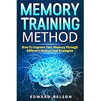 Memory Training Method: How To Improve Your Memory Through Different Method And Strategies (Memory Improvement, Learning Strategies, Photographic Memory, Remember More) Memory Training Method: How To Improve Your Memory Through Different Method And Strategies (Memory Improvement, Learning Strategies, Photographic Memory, Remember More) Kindle Paperback