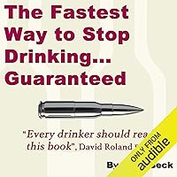 The Fastest Way to Stop Drinking... Guaranteed The Fastest Way to Stop Drinking... Guaranteed Audible Audiobook