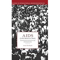 AIDS Counselling: Institutional Interaction and Clinical Practice (Studies in Interactional Sociolinguistics, Series Number 11) AIDS Counselling: Institutional Interaction and Clinical Practice (Studies in Interactional Sociolinguistics, Series Number 11) Hardcover Paperback