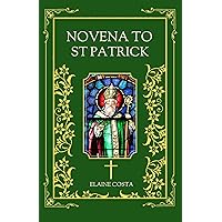 Novena To St Patrick: 9 Days Devotional Catholic Prayer Book In Honor Of The Patron Saint Of Ireland For Those Searching For Guidance And Divine Intercession ... The Irish Apostle (Elaine Costa Novenas) Novena To St Patrick: 9 Days Devotional Catholic Prayer Book In Honor Of The Patron Saint Of Ireland For Those Searching For Guidance And Divine Intercession ... The Irish Apostle (Elaine Costa Novenas) Kindle Paperback