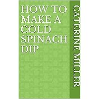 How to make a cold spinach dip