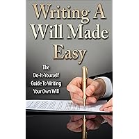 Writing A Will Made Easy: The Do-It-Yourself Guide To Writing Your Own Will Writing A Will Made Easy: The Do-It-Yourself Guide To Writing Your Own Will Kindle Paperback