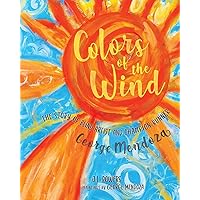 Colors of the Wind: The Story of Blind Artist and Champion Runner George Mendoza Colors of the Wind: The Story of Blind Artist and Champion Runner George Mendoza Paperback Hardcover