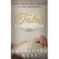 Tested By Her Doctor: A Victorian Lady Submits to Her Treatment Tested By Her Doctor: A Victorian Lady Submits to Her Treatment Kindle