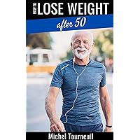 How to Lose Weight After 50: A Quick Guide on How to Diet to Lose Belly Fat How to Lose Weight After 50: A Quick Guide on How to Diet to Lose Belly Fat Kindle Paperback