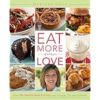 Eat More of What You Love: Over 200 Brand-New Recipes Low in Sugar, Fat, and Calories Eat More of What You Love: Over 200 Brand-New Recipes Low in Sugar, Fat, and Calories Hardcover Kindle Paperback