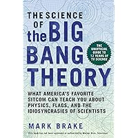 The Science of The Big Bang Theory: What America's Favorite Sitcom Can Teach You about Physics, Flags, and the Idiosyncrasies of Scientists The Science of The Big Bang Theory: What America's Favorite Sitcom Can Teach You about Physics, Flags, and the Idiosyncrasies of Scientists Paperback Kindle Audible Audiobook Audio CD