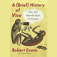 A Brief History of Vice: How Bad Behavior Built Civilization A Brief History of Vice: How Bad Behavior Built Civilization Audible Audiobook Paperback Kindle