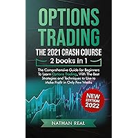 Options Trading: The 2021 CRASH COURSE (2 books in 1): The Comprehensive Guide for Beginners To Learn Options Trading, With The Best Strategies and Techniques to Use to Make Profit in Only Few Weeks Options Trading: The 2021 CRASH COURSE (2 books in 1): The Comprehensive Guide for Beginners To Learn Options Trading, With The Best Strategies and Techniques to Use to Make Profit in Only Few Weeks Kindle Hardcover Paperback