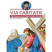 Via Crucis con il beato Carlo Acutis: Via caritatis (Italian Edition) Via Crucis con il beato Carlo Acutis: Via caritatis (Italian Edition) Kindle Paperback
