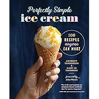 Perfectly Simple Ice Cream: 100 Recipes Anyone Can Make