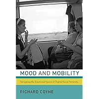 Mood and Mobility: Navigating the Emotional Spaces of Digital Social Networks Mood and Mobility: Navigating the Emotional Spaces of Digital Social Networks Kindle Hardcover Paperback