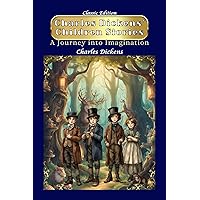 Charles Dickens' Children Stories: With Classic Illustrations Charles Dickens' Children Stories: With Classic Illustrations Kindle Paperback