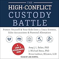 The High-Conflict Custody Battle: Protect Yourself and Your Kids from a Toxic Divorce, False Accusations, and Parental Alienation The High-Conflict Custody Battle: Protect Yourself and Your Kids from a Toxic Divorce, False Accusations, and Parental Alienation Paperback Kindle Audible Audiobook Audio CD