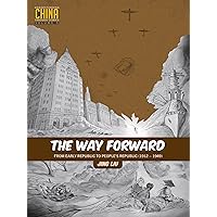 The Way Forward: From Early Republic to People’s Republic (1912–1949) (Understanding China Through Comics) The Way Forward: From Early Republic to People’s Republic (1912–1949) (Understanding China Through Comics) Paperback Kindle