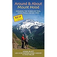 Around & About Mount Hood: Exploring the Timberline Trail, Access Trails and Day Hikes, 3rd Edition Around & About Mount Hood: Exploring the Timberline Trail, Access Trails and Day Hikes, 3rd Edition Paperback