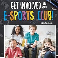 Get Involved in an E-Sports Club!: Join the Club Get Involved in an E-Sports Club!: Join the Club Kindle Audible Audiobook Hardcover