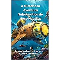 A Misteriosa Aventura Subaquática do Novo Nautilus (Portuguese Edition)