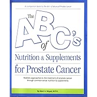 The ABC's of Nutrition & Supplements for Prostate Cancer The ABC's of Nutrition & Supplements for Prostate Cancer Paperback