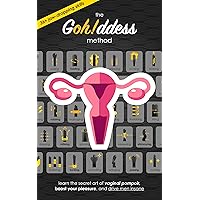 The Gohddess Method: Learn the Secret Art of Pompoir & Master 36+ Vaginal Skills to Increase Your Pleasure & Libido The Gohddess Method: Learn the Secret Art of Pompoir & Master 36+ Vaginal Skills to Increase Your Pleasure & Libido Kindle Paperback