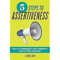 5 Steps to Assertiveness: How to Communicate with Confidence and Get What You Want 5 Steps to Assertiveness: How to Communicate with Confidence and Get What You Want Kindle Audible Audiobook Paperback MP3 CD