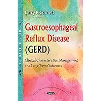 Gastroesophageal Reflux Disease: Clinical Characteristics, Management and Long-term Outcomes Gastroesophageal Reflux Disease: Clinical Characteristics, Management and Long-term Outcomes Hardcover
