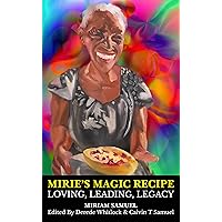 MIRIE’S MAGIC RECIPE: LOVING, LEADING, LEGACY MIRIE’S MAGIC RECIPE: LOVING, LEADING, LEGACY Kindle Hardcover Paperback