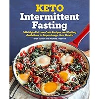 Keto Intermittent Fasting: 100 High-Fat Low-Carb Recipes and Fasting Guidelines to Supercharge Your Health Keto Intermittent Fasting: 100 High-Fat Low-Carb Recipes and Fasting Guidelines to Supercharge Your Health Paperback Kindle