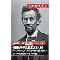 Abraham Lincoln, à l'origine de la guerre de Sécession: Un combat contre l’esclavage (Grands Présidents t. 6) (French Edition) Abraham Lincoln, à l'origine de la guerre de Sécession: Un combat contre l’esclavage (Grands Présidents t. 6) (French Edition) Kindle Paperback