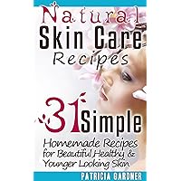 Natural Skin Care Recipes Handbook: 31 Simple Homemade Face Mask Recipes for Beautiful, Healthy & Younger Looking Skin Using Only Natural Ingredients. Natural Skin Care Recipes Handbook: 31 Simple Homemade Face Mask Recipes for Beautiful, Healthy & Younger Looking Skin Using Only Natural Ingredients. Kindle