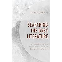 Searching the Grey Literature: A Handbook for Searching Reports, Working Papers, and Other Unpublished Research (Medical Library Association Books Series) Searching the Grey Literature: A Handbook for Searching Reports, Working Papers, and Other Unpublished Research (Medical Library Association Books Series) eTextbook Hardcover Paperback