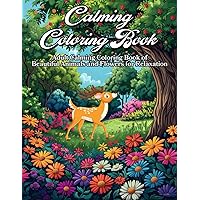 Calming Coloring Book: An Adult Calming Coloring Book of Beautiful Animals and Flowers for Relaxation
