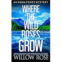 Where the Wild Roses Grow (Emma Frost Book 10) Where the Wild Roses Grow (Emma Frost Book 10) Kindle Paperback Audible Audiobook