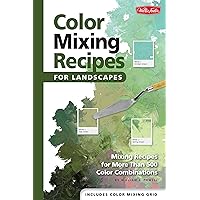 Color Mixing Recipes for Landscapes: Mixing recipes for more than 500 color combinations Color Mixing Recipes for Landscapes: Mixing recipes for more than 500 color combinations Hardcover Spiral-bound Paperback