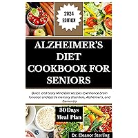 Alzheimer’s Diet Cookbook for Seniors: Quick And Tasty Mind Diet Recipes To Enhance Brain Function And Battle Memory Disorders, Alzheimer's, And Dementia Alzheimer’s Diet Cookbook for Seniors: Quick And Tasty Mind Diet Recipes To Enhance Brain Function And Battle Memory Disorders, Alzheimer's, And Dementia Kindle Hardcover Paperback