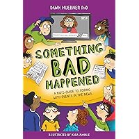Something Bad Happened: A Kid's Guide to Coping With Events in the News Something Bad Happened: A Kid's Guide to Coping With Events in the News Paperback Kindle
