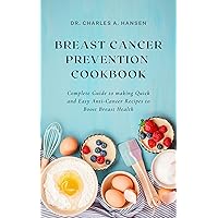 Breast Cancer Prevention Cookbook: Complete Guide to making Quick and Easy Anti-Cancer Recipes to Boost Breast Health Breast Cancer Prevention Cookbook: Complete Guide to making Quick and Easy Anti-Cancer Recipes to Boost Breast Health Kindle