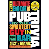 The Ultimate Book of Pub Trivia by the Smartest Guy in the Bar: Over 300 Rounds and More Than 3,000 Questions The Ultimate Book of Pub Trivia by the Smartest Guy in the Bar: Over 300 Rounds and More Than 3,000 Questions Paperback Kindle