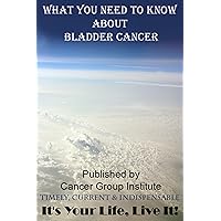 Bladder Cancer from CancerGroup.com (Bladder Cancer by CancerGroup.com Book 5)