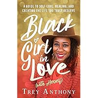 Black Girl In Love (with Herself): A Guide to Self-Love, Healing, and Creating the Life You Truly Deserve Black Girl In Love (with Herself): A Guide to Self-Love, Healing, and Creating the Life You Truly Deserve Paperback Audible Audiobook Kindle