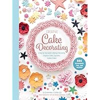 Creative Cake Decorating: A Step-by-Step Guide to Baking & Decorating Gorgeous Cakes, Cupcakes, Cookies & More Creative Cake Decorating: A Step-by-Step Guide to Baking & Decorating Gorgeous Cakes, Cupcakes, Cookies & More Hardcover Kindle